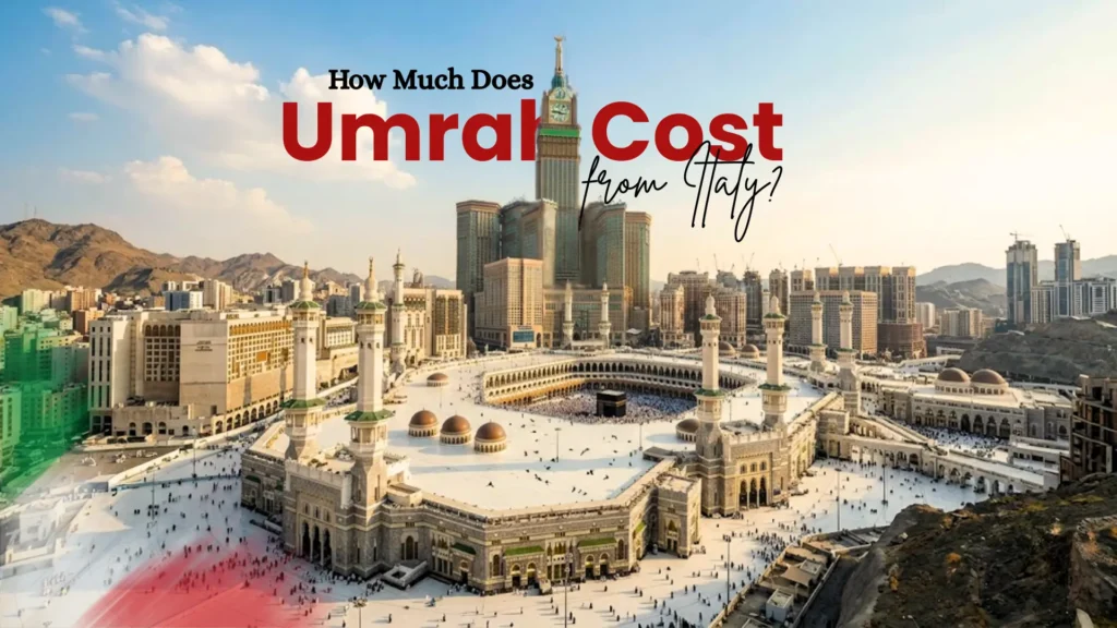 How Much Does Umrah Cost from Italy? (2026 Price Guide)