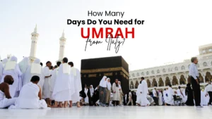 How Many Days Do You Need for Umrah from Italy A Practical Trip Planning Guide